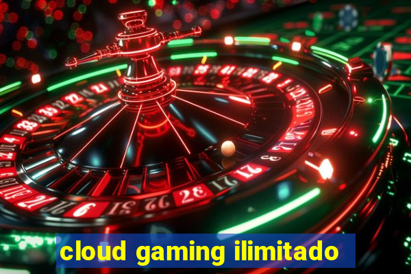 cloud gaming ilimitado